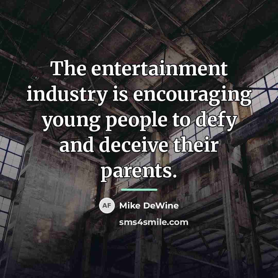 “The entertainment industry is encouraging young people to defy and…” quote by Mike DeWine
