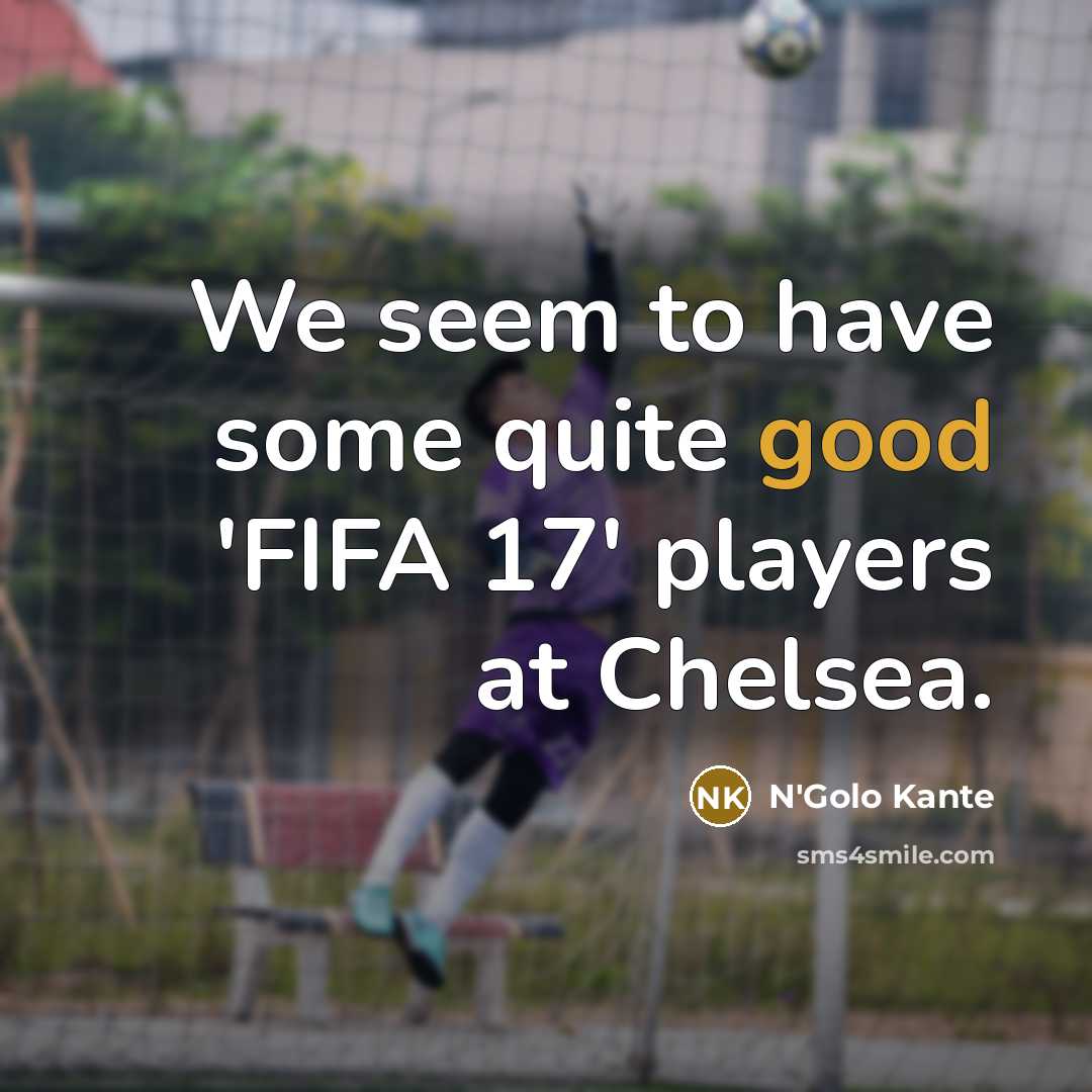 “We seem to have some quite good 'FIFA 17' players…” quote by N'Golo Kante