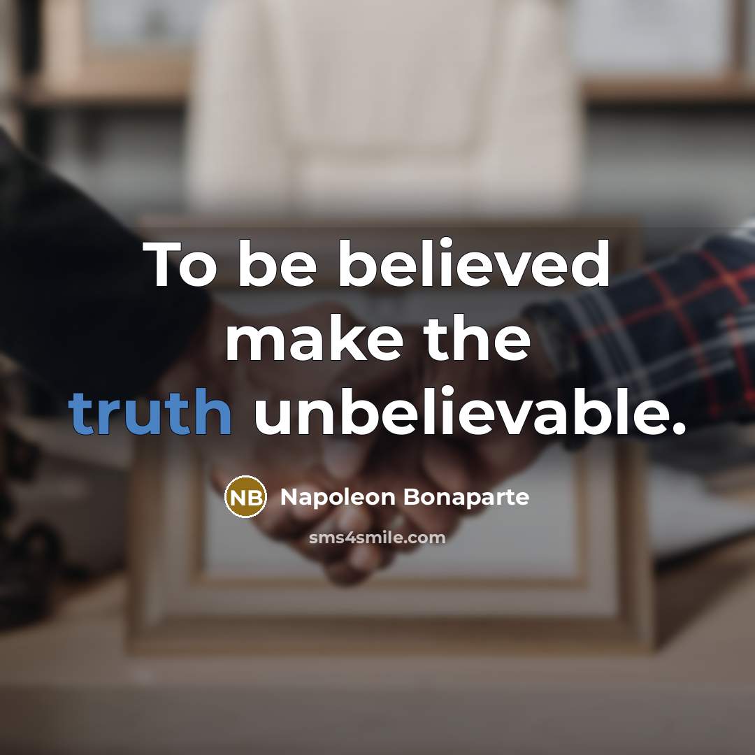 “To be believed make the truth unbelievable.…” quote by Napoleon Bonaparte