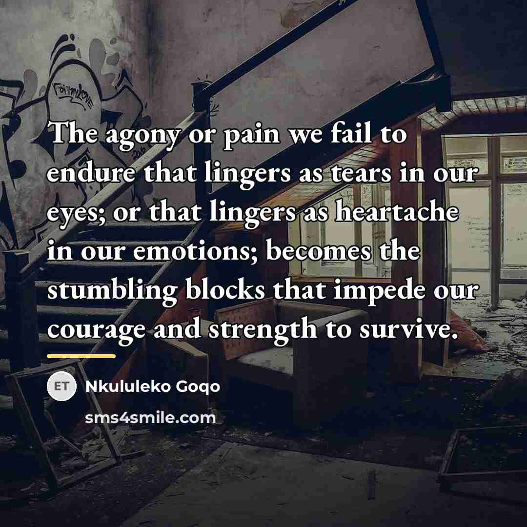 “The agony or pain we fail to endure that lingers…” quote by Nkululeko Goqo