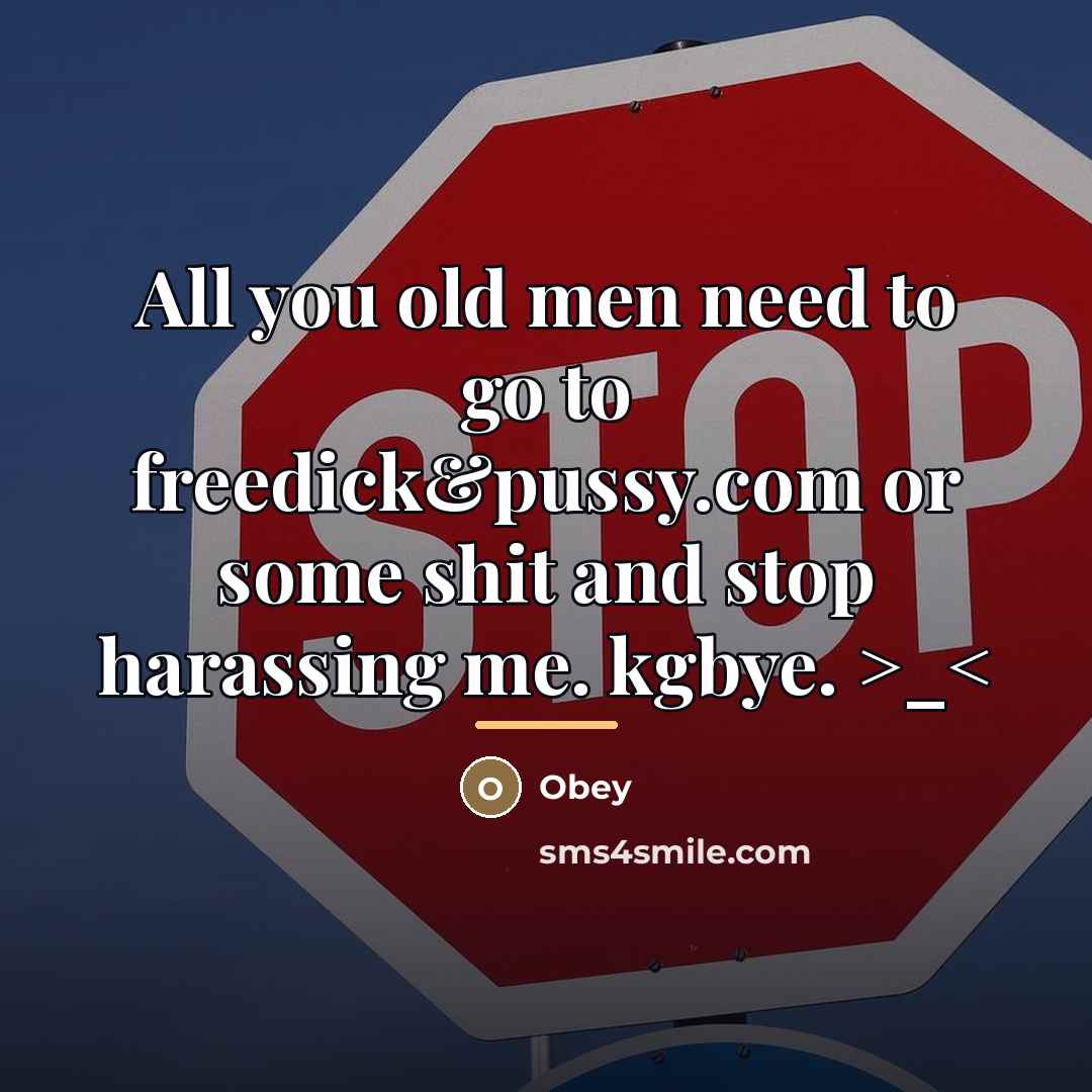 “All you old men need to go to freedick&pussy.com or…” quote by Obey