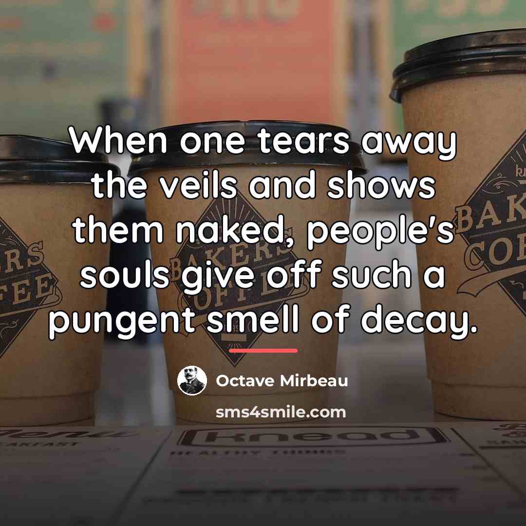 “When one tears away the veils and shows them naked,…” quote by Octave Mirbeau