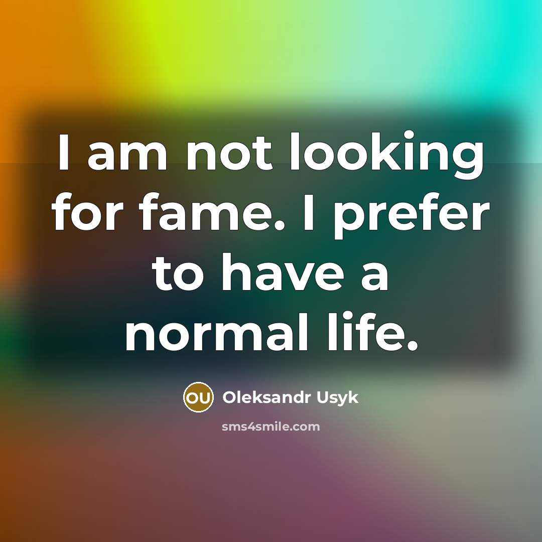 “I am not looking for fame. I prefer to have…” quote by Oleksandr Usyk