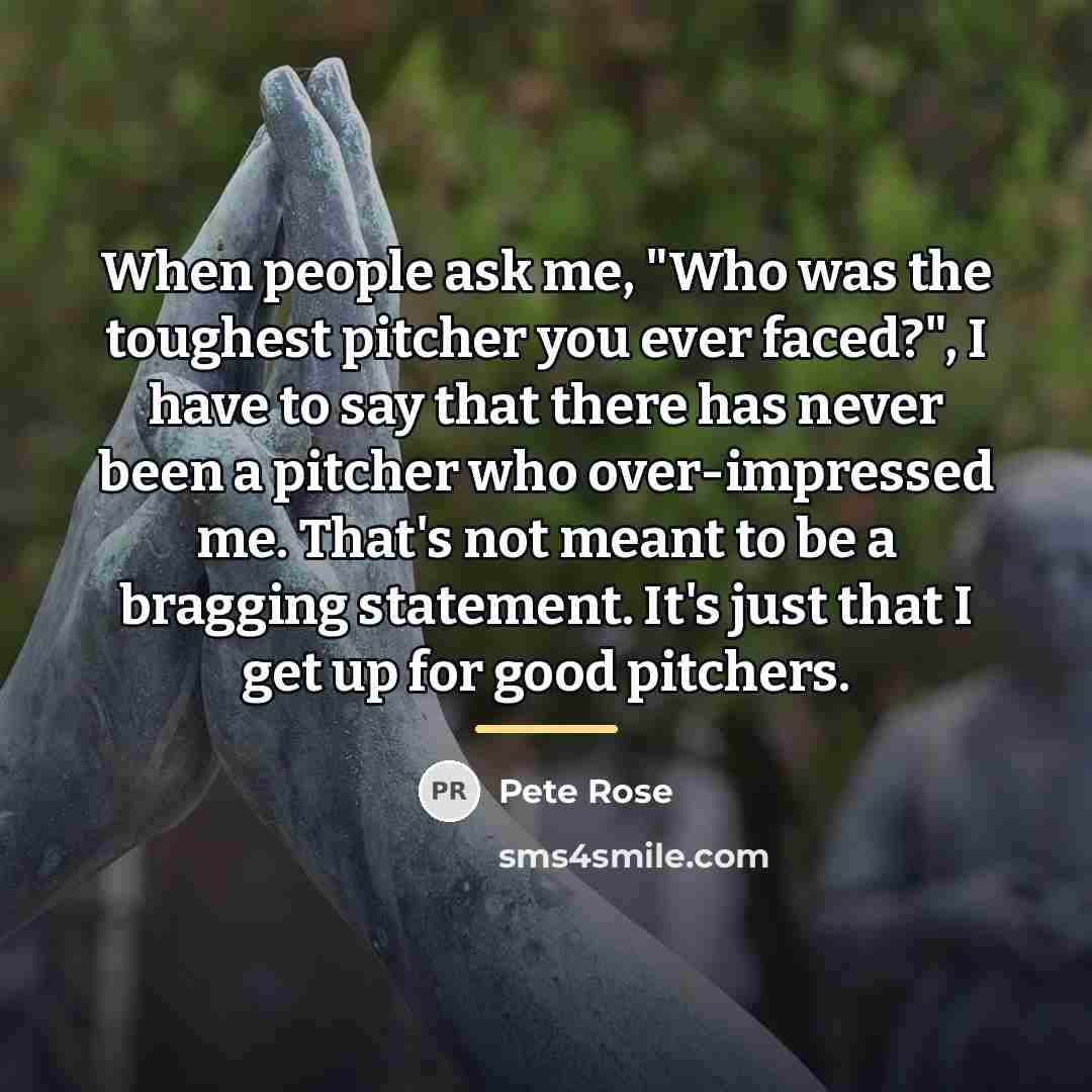 “When people ask me, "Who was the toughest pitcher you…” quote by Pete Rose