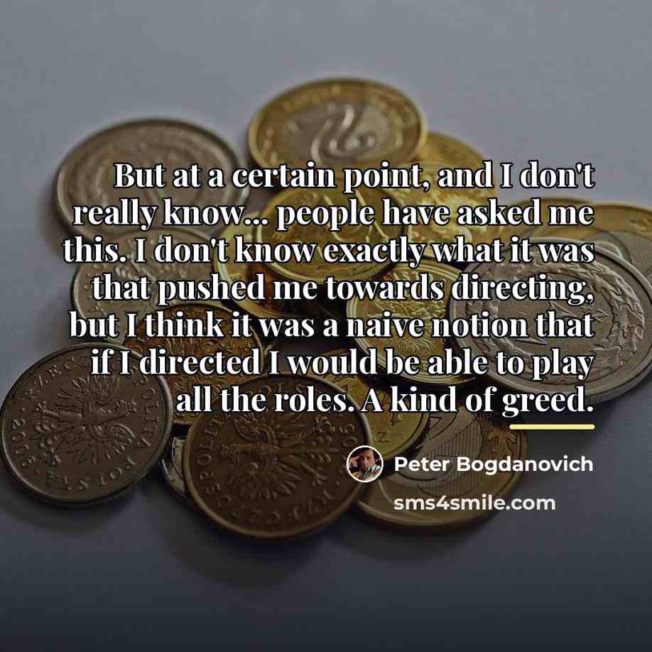 “But at a certain point, and I don't really know...…” quote by Peter Bogdanovich