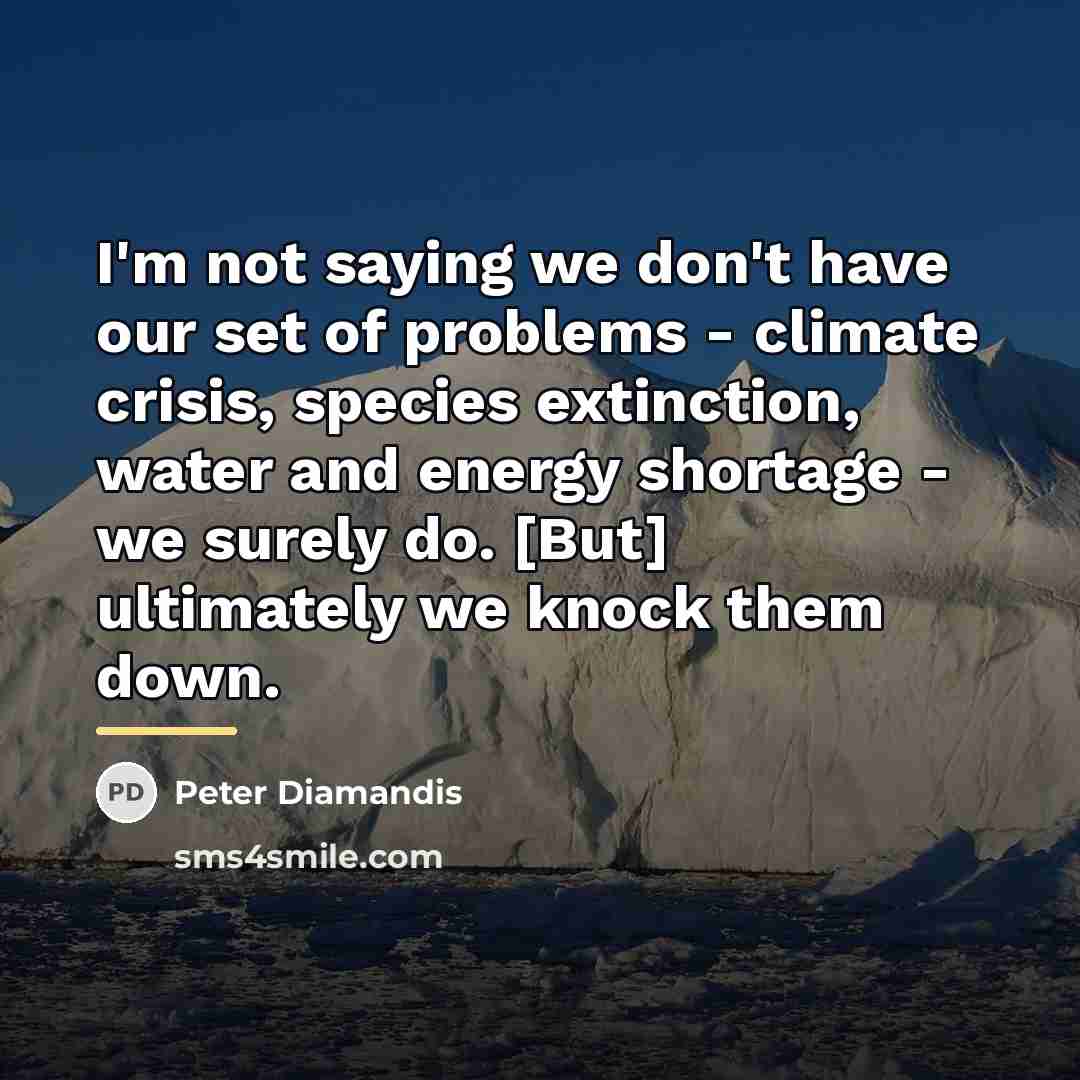 “I'm not saying we don't have our set of problems…” quote by Peter Diamandis