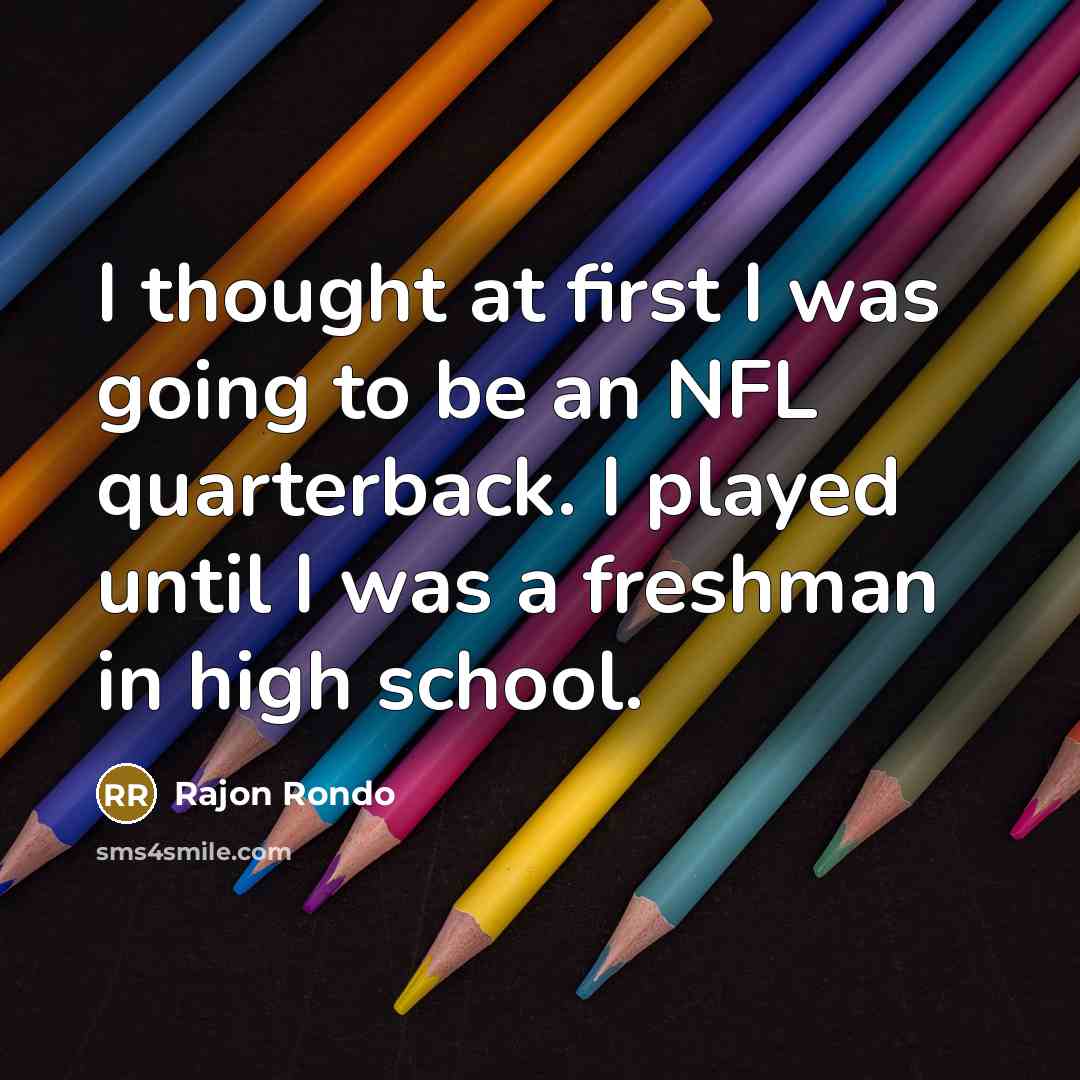 “I thought at first I was going to be an NFL quarterback. I played until I was a freshman in high school.” quote by Rajon Rondo