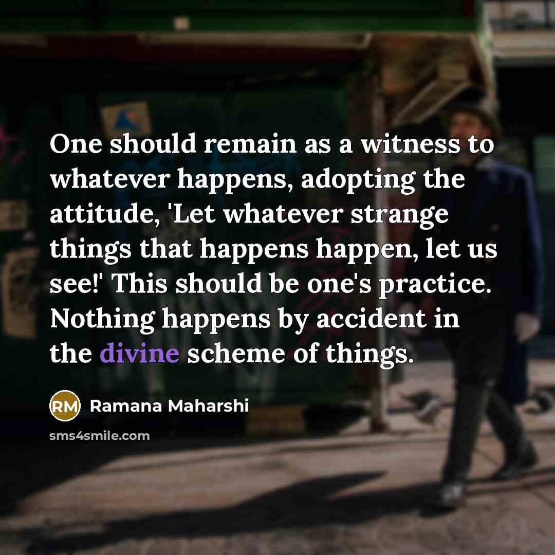 “One should remain as a witness to whatever happens, adopting…” quote by Ramana Maharshi