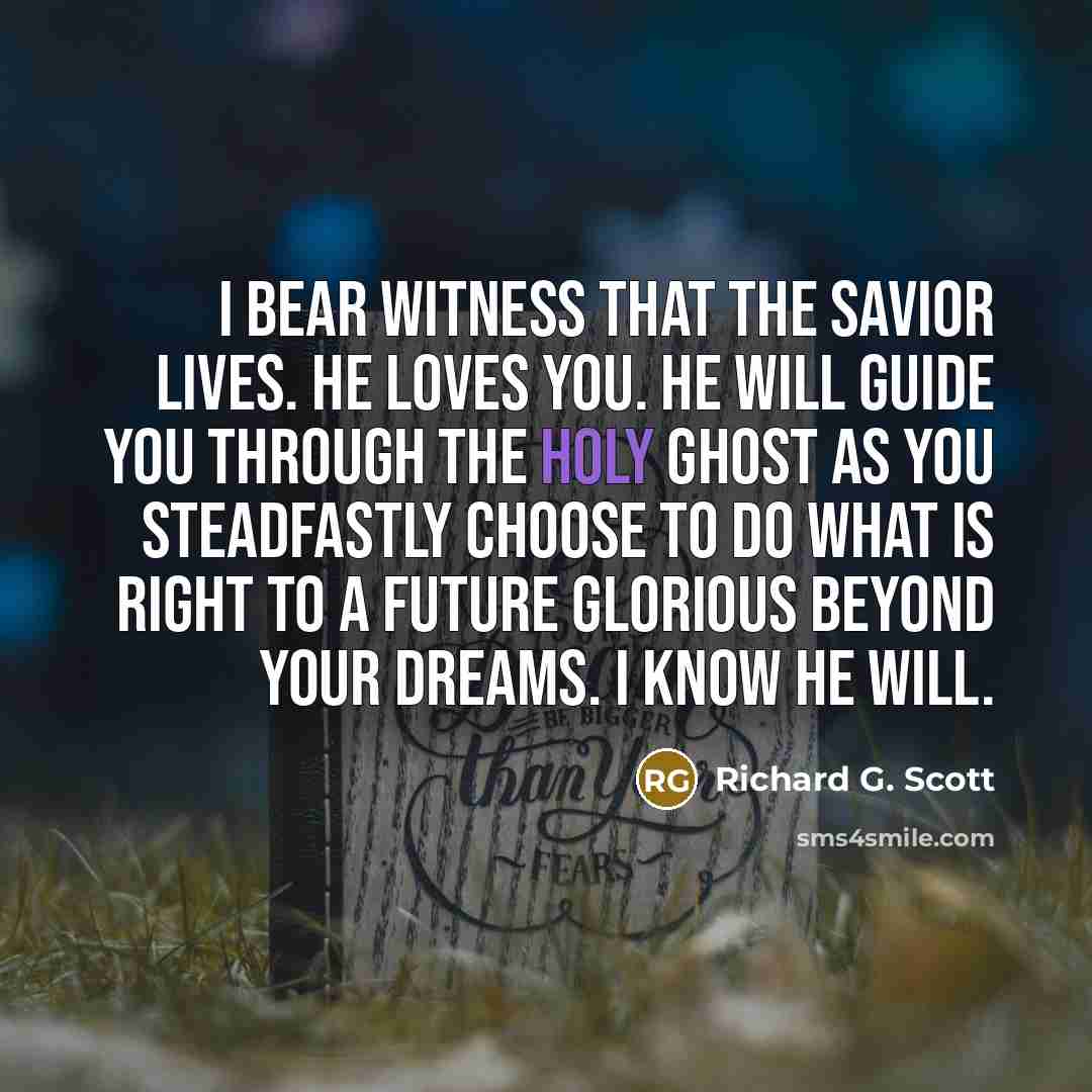 “I bear witness that the Savior lives. He loves you.…” quote by Richard G. Scott