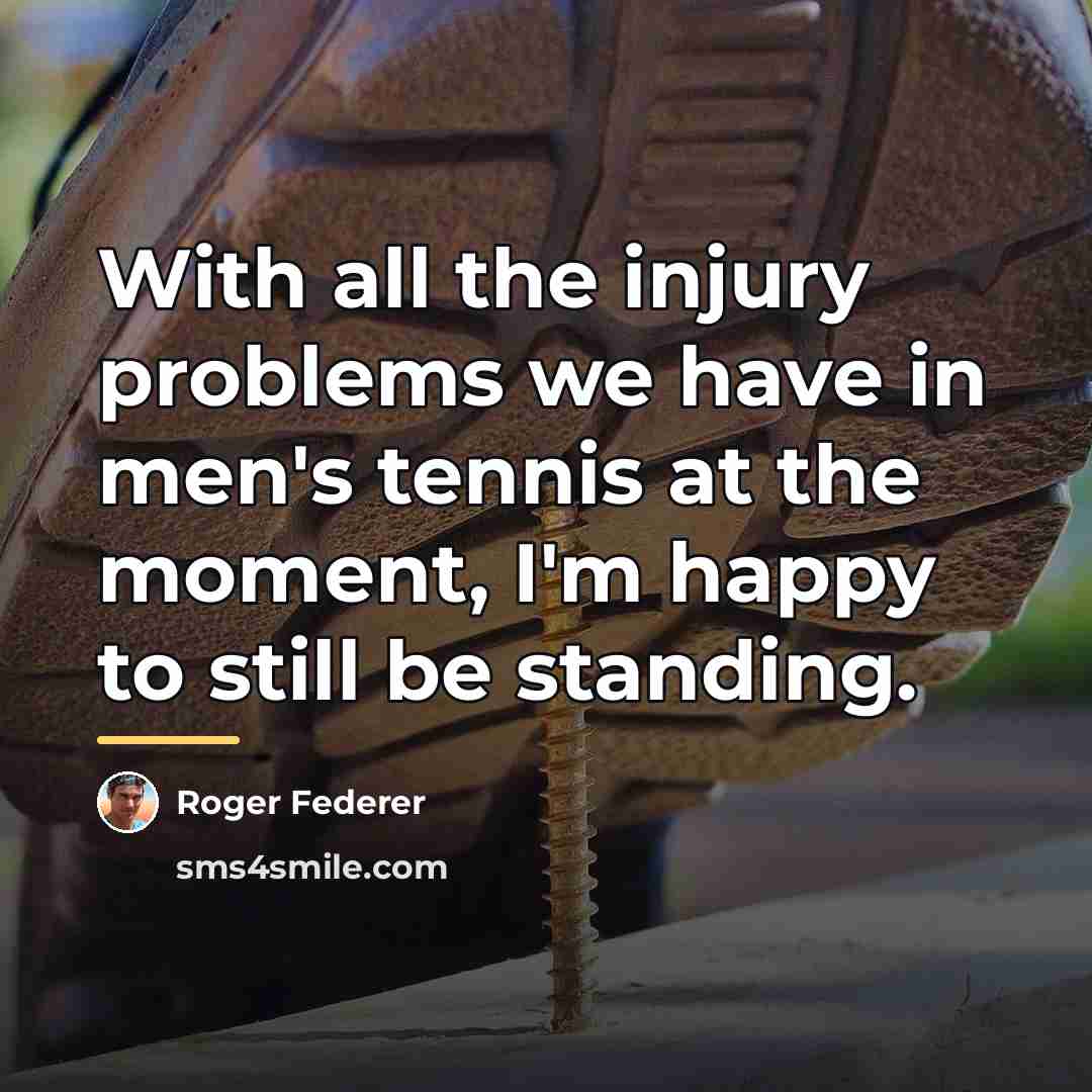 “With all the injury problems we have in men's tennis…” quote by Roger Federer
