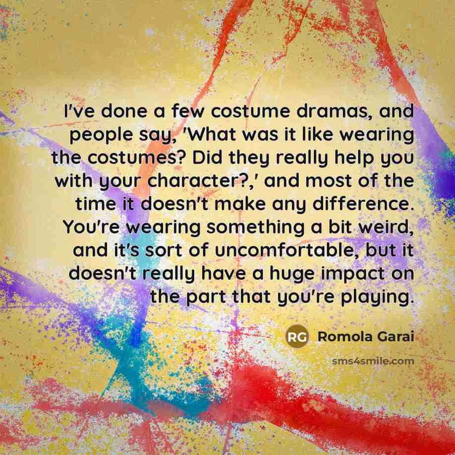 “I've done a few costume dramas, and people say, 'What…” quote by Romola Garai