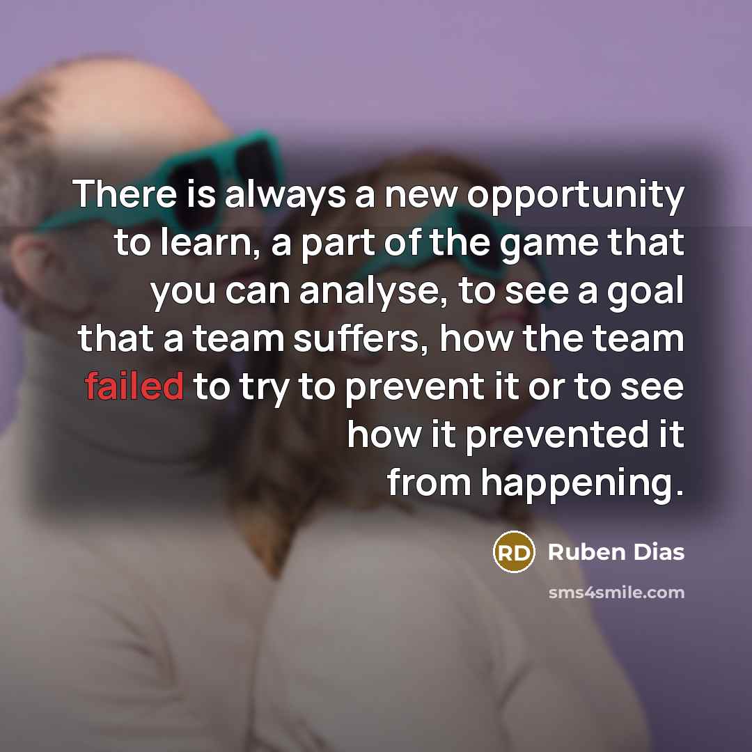 “There is always a new opportunity to learn, a part…” quote by Ruben Dias