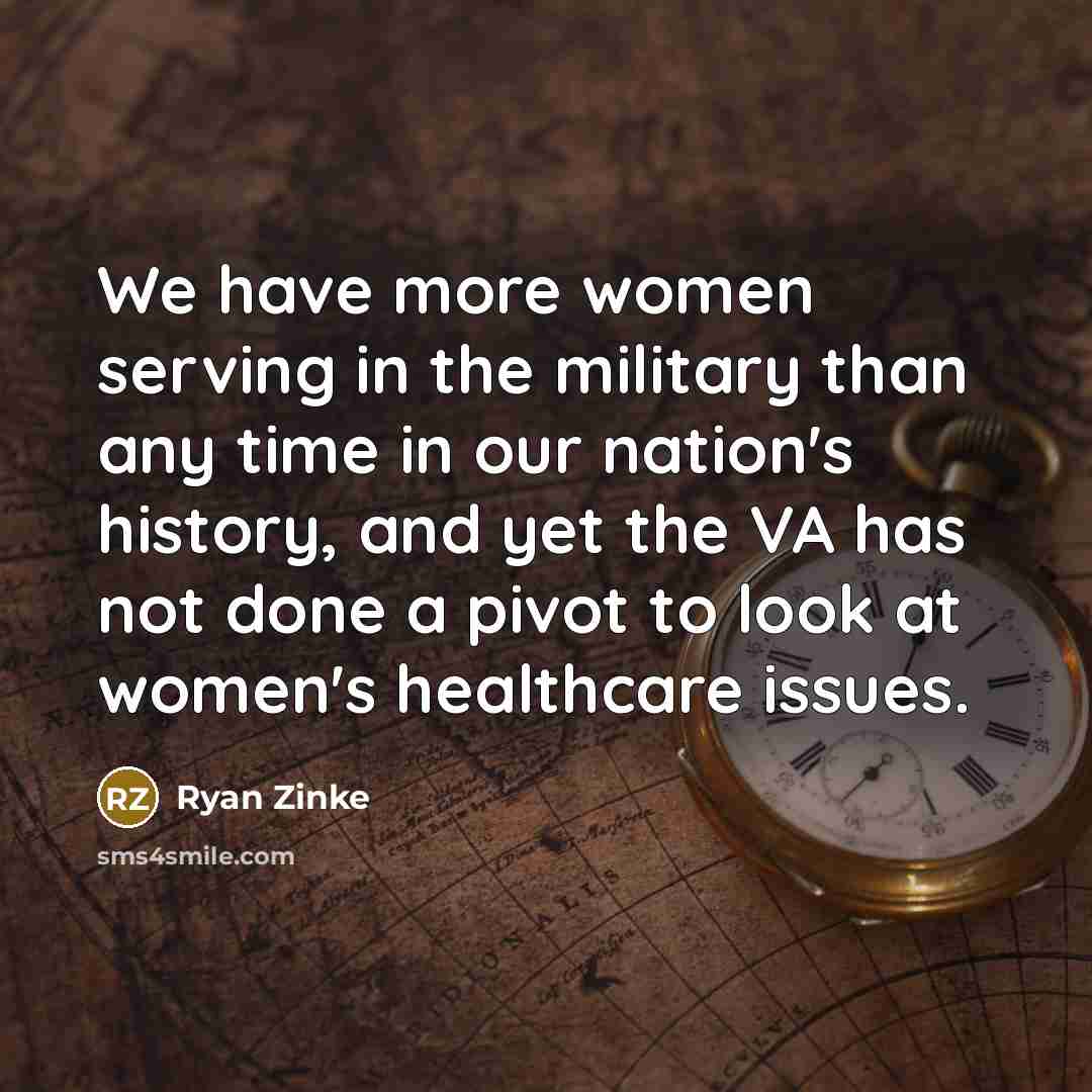 “We have more women serving in the military than any…” quote by Ryan Zinke