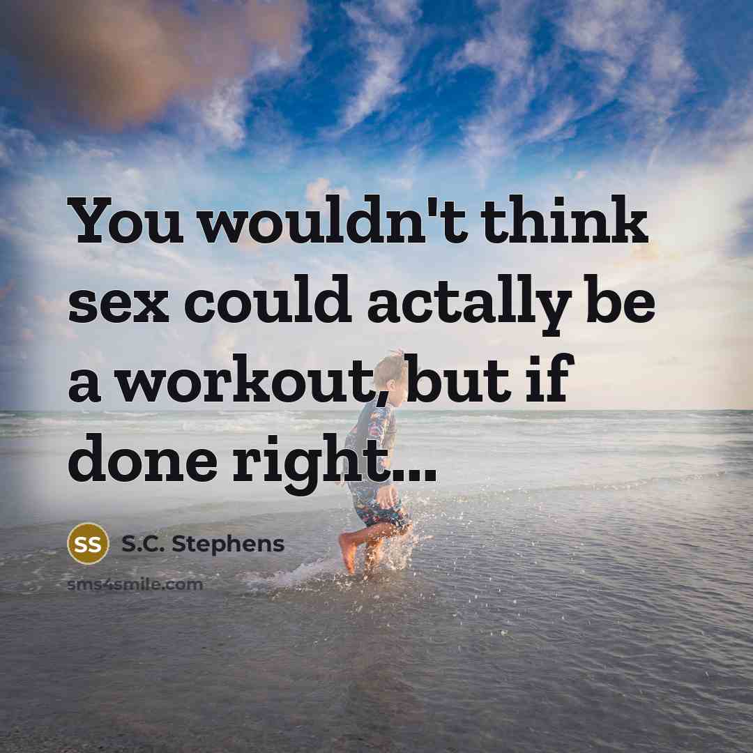 “You wouldn't think sex could actally be a workout, but…” quote by S.C. Stephens