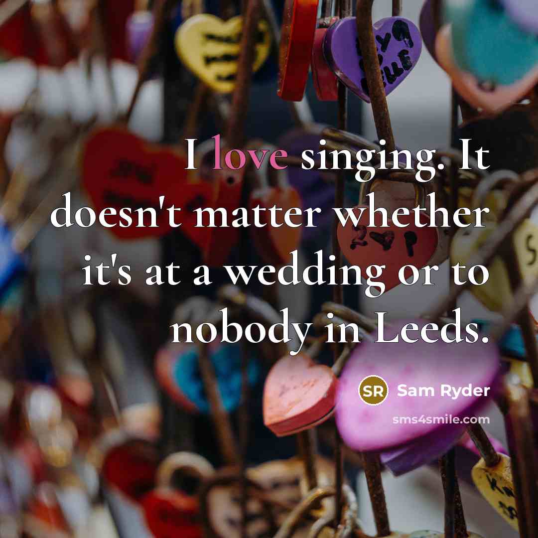 “I love singing. It doesn't matter whether it's at a…” quote by Sam Ryder