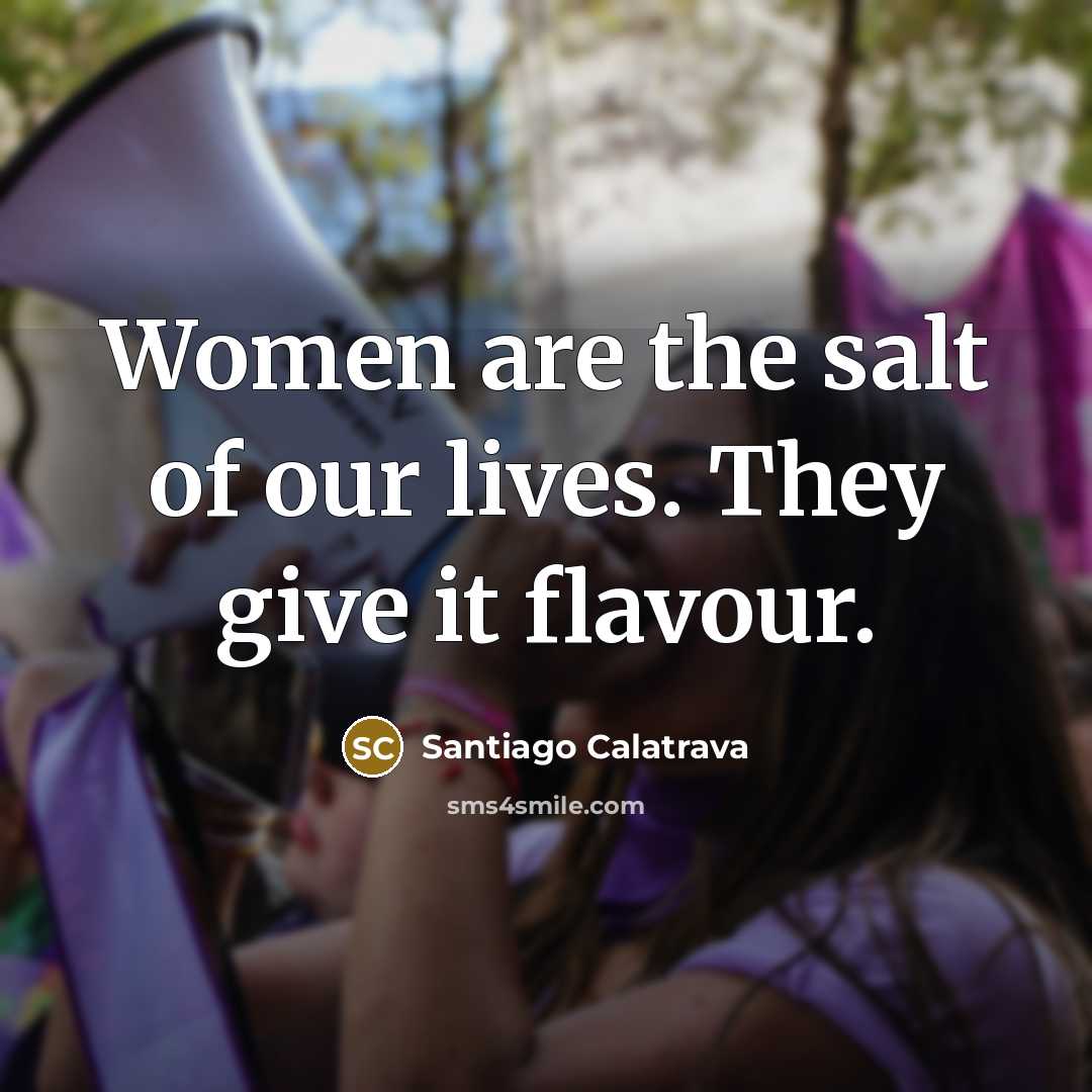 “Women are the salt of our lives. They give it flavour.” quote by Santiago Calatrava