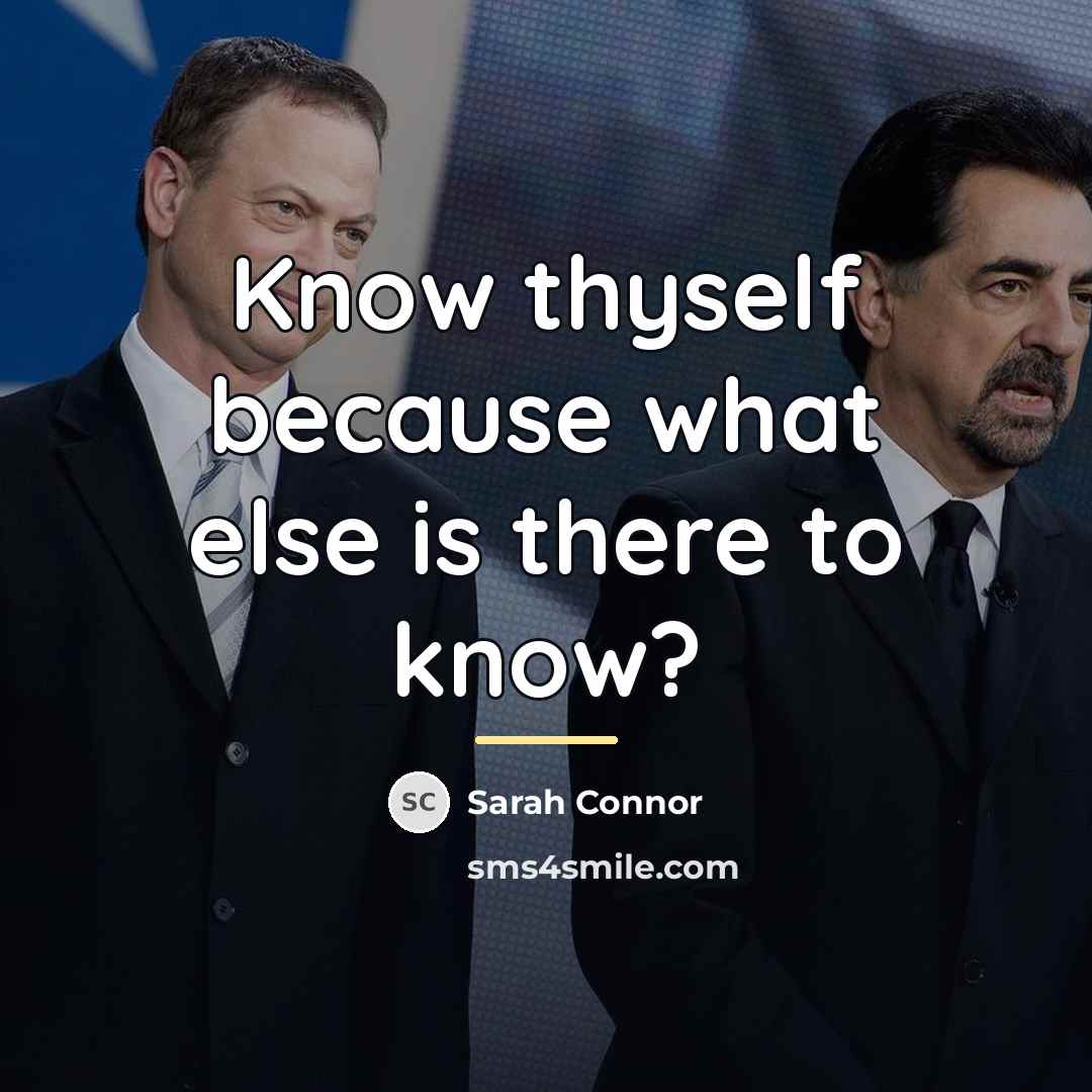 “Know thyself because what else is there to know?…” quote by Sarah Connor