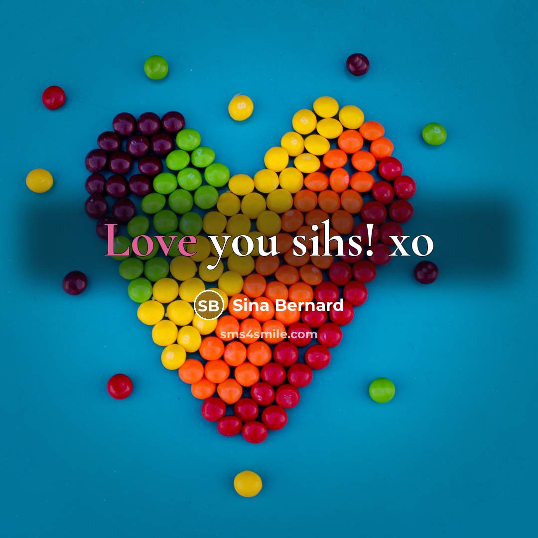“Love you sihs! xo…” quote by Sina Bernard