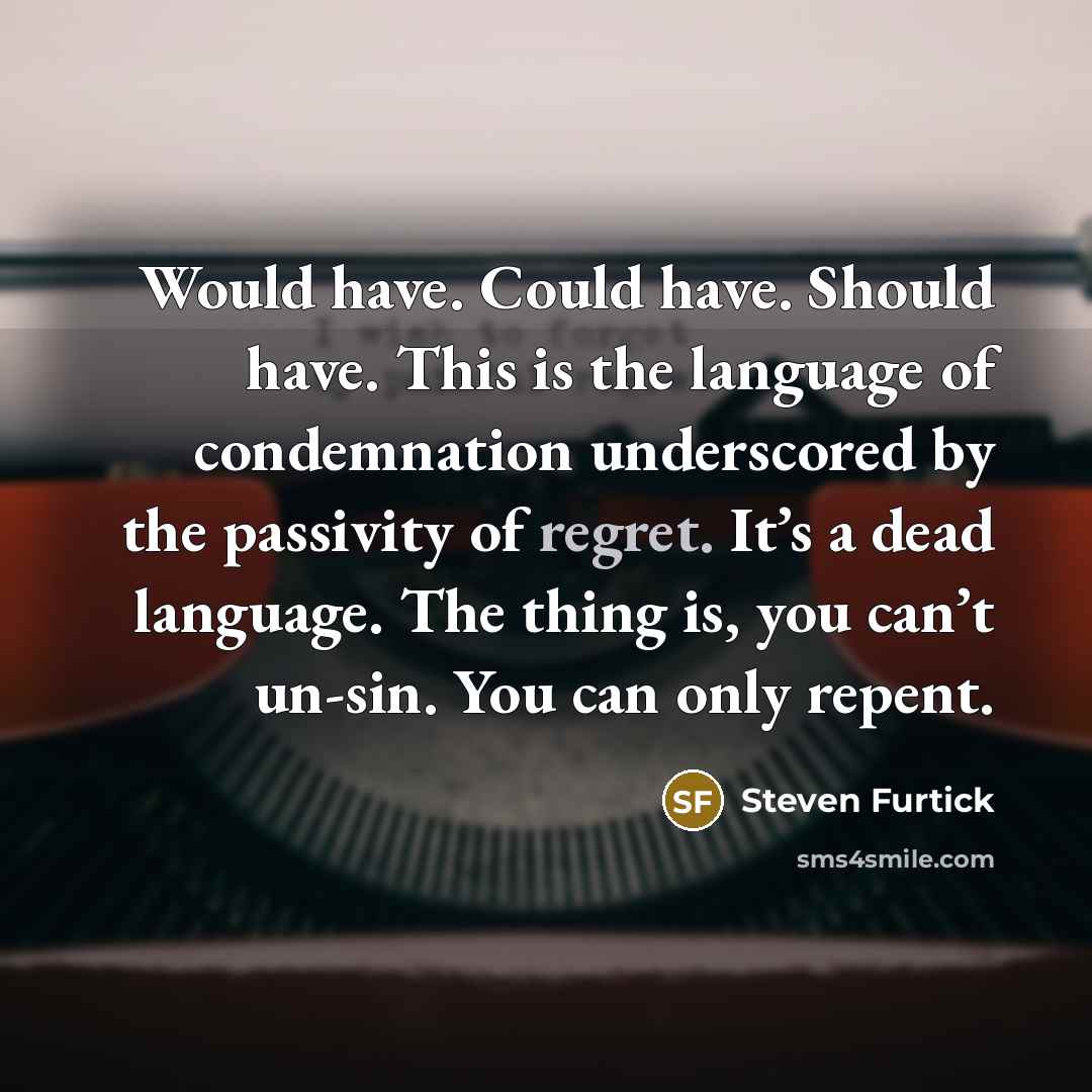 “Would have. Could have. Should have. This is the language…” quote by Steven Furtick
