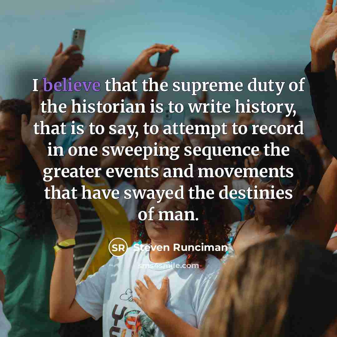 “I believe that the supreme duty of the historian is…” quote by Steven Runciman