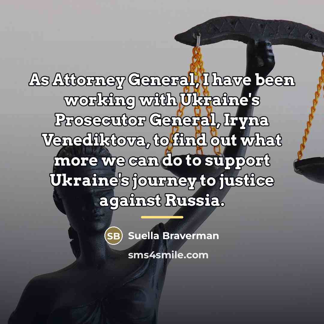 “As Attorney General, I have been working with Ukraine's Prosecutor…” quote by Suella Braverman