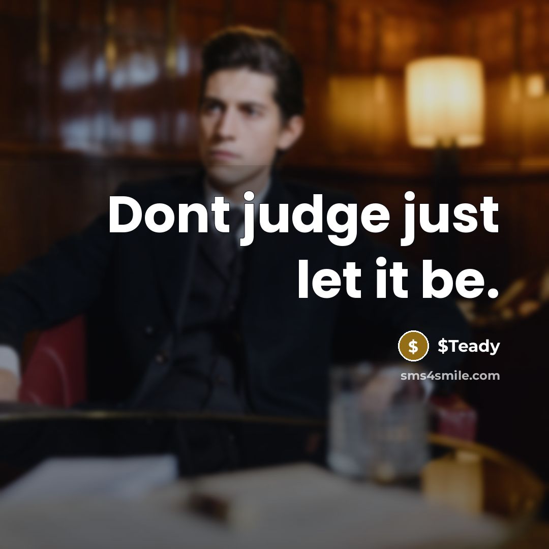 “Dont judge just let it be.” quote by $Teady