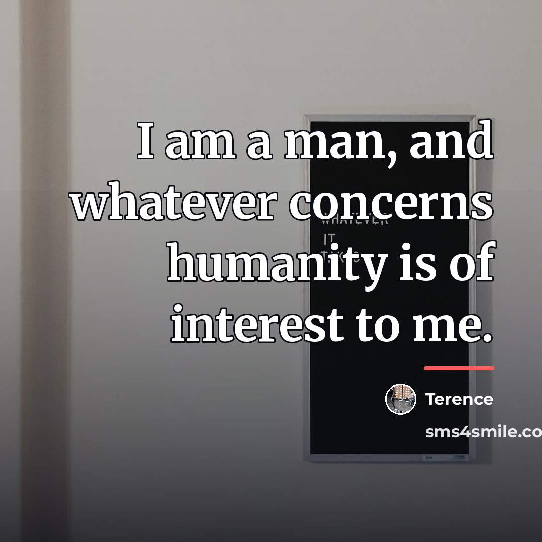 “I am a man, and whatever concerns humanity is of…” quote by Terence