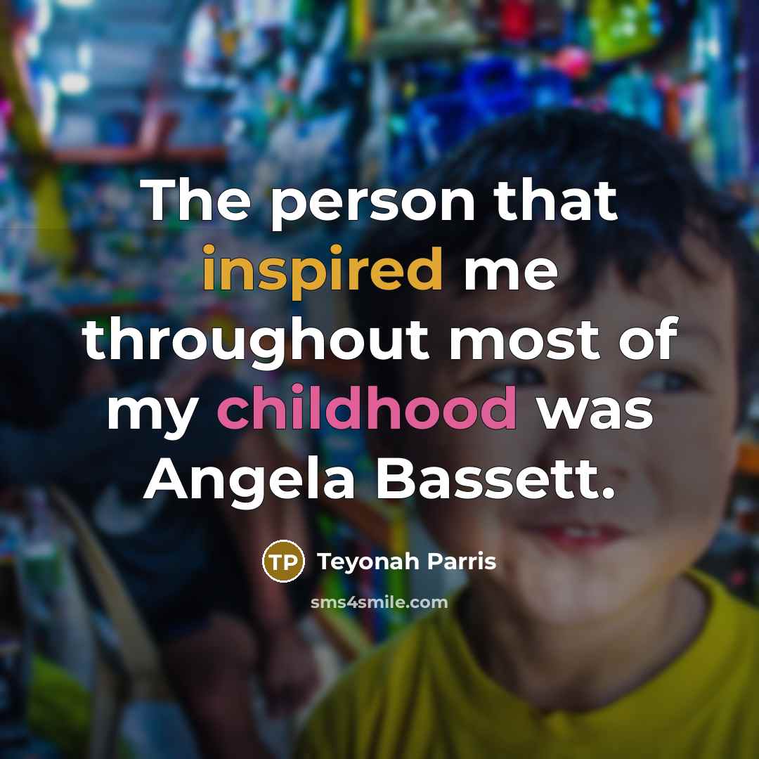 “The person that inspired me throughout most of my childhood…” quote by Teyonah Parris