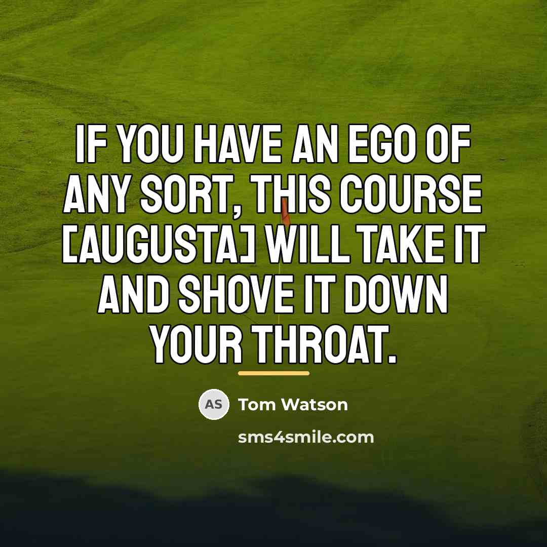 “If you have an ego of any sort, this course…” quote by Tom Watson