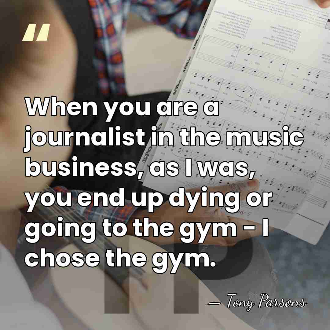 When you are a journalist in the music business, as I was,&hellip; - Tony Parsons