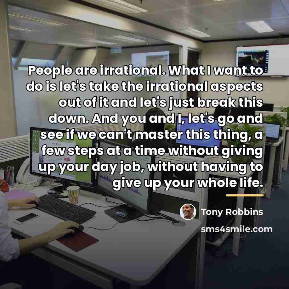 “People are irrational. What I want to do is let's…” quote by Tony Robbins