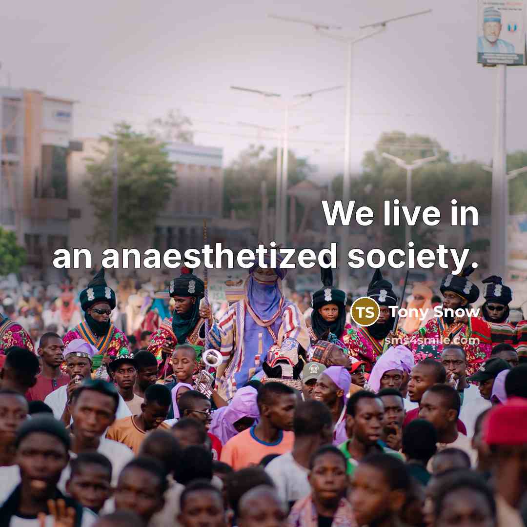 “We live in an anaesthetized society.…” quote by Tony Snow