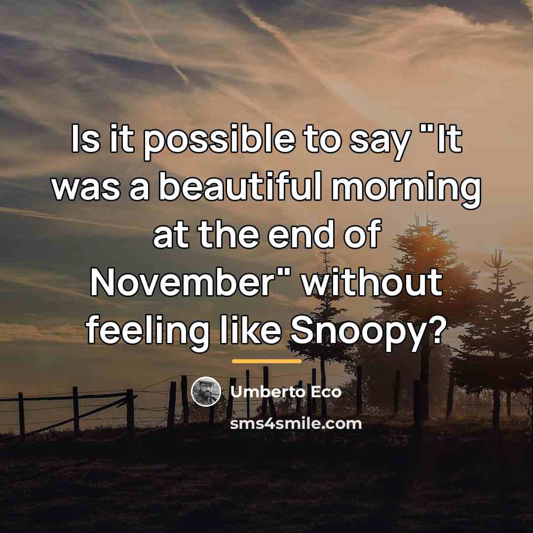 “Is it possible to say "It was a beautiful morning…” quote by Umberto Eco