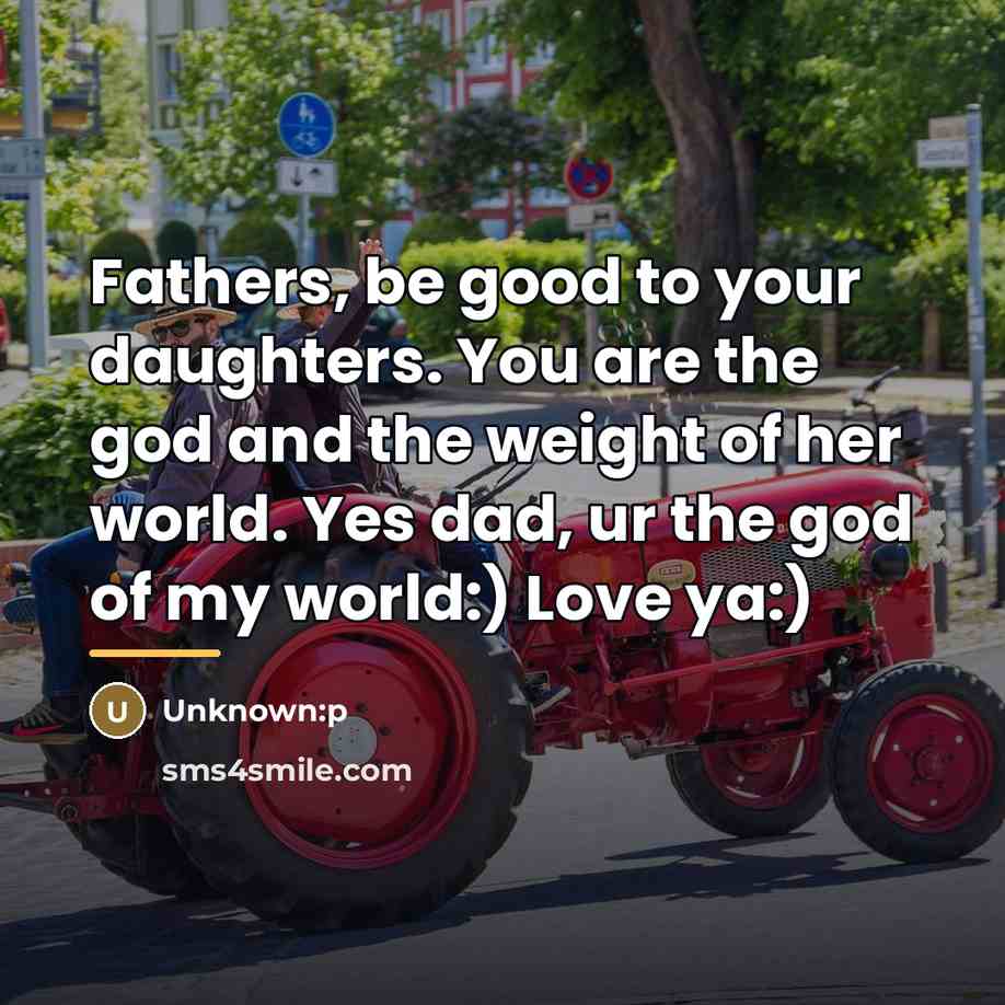 “Fathers, be good to your daughters. You are the god…” quote by Unknown:p