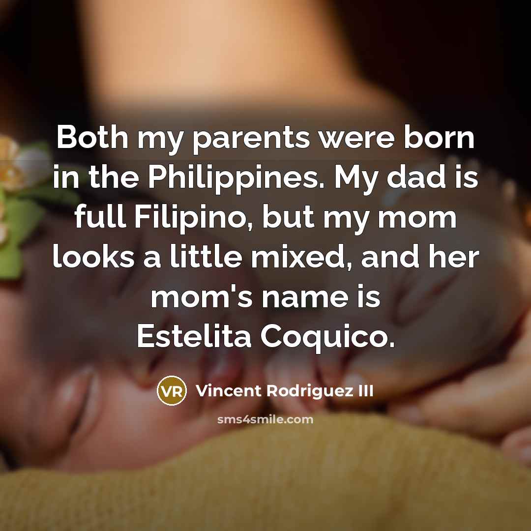 “Both my parents were born in the Philippines. My dad…” quote by Vincent Rodriguez III