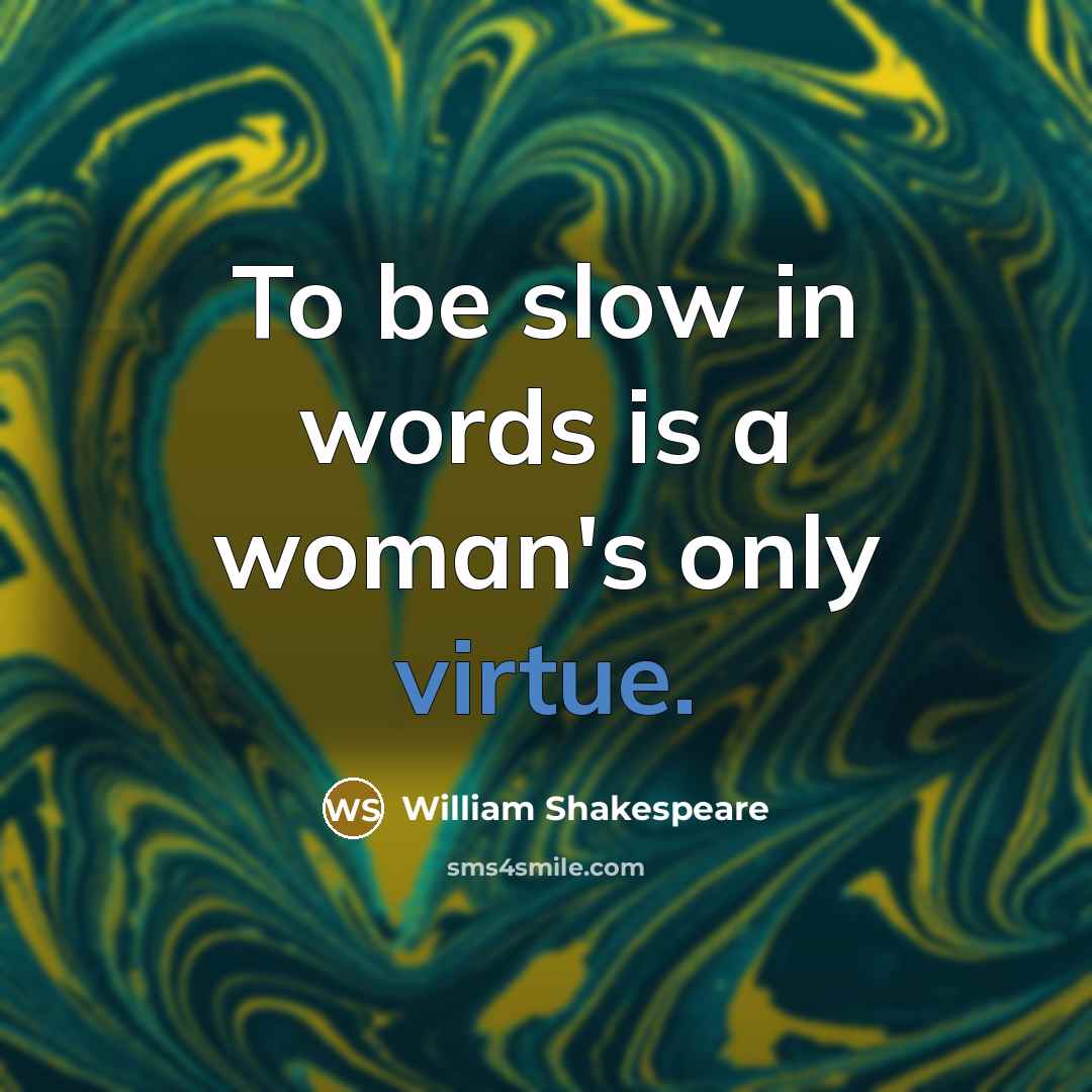 “To be slow in words is a woman's only virtue.…” quote by William Shakespeare