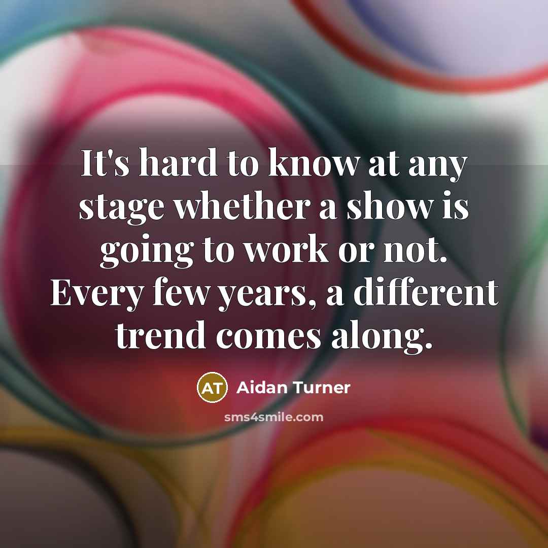 “It's hard to know at any stage whether a show…” quote by Aidan Turner