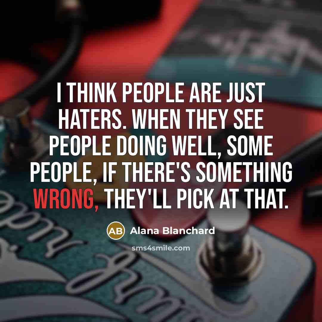 “I think people are just haters. When they see people…” quote by Alana Blanchard