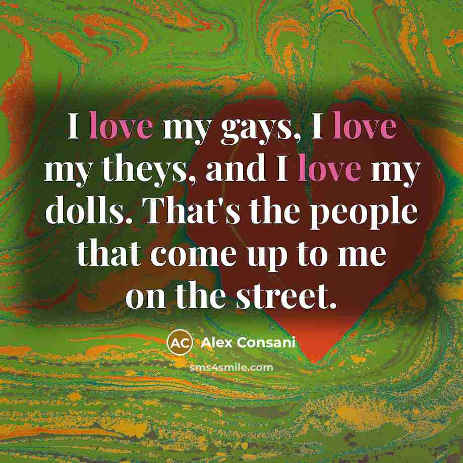 “I love my gays, I love my theys, and I…” quote by Alex Consani