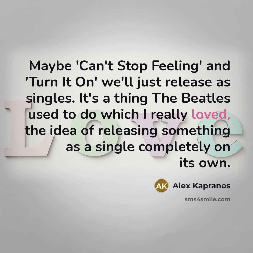 “Maybe 'Can't Stop Feeling' and 'Turn It On' we'll just…” quote by Alex Kapranos