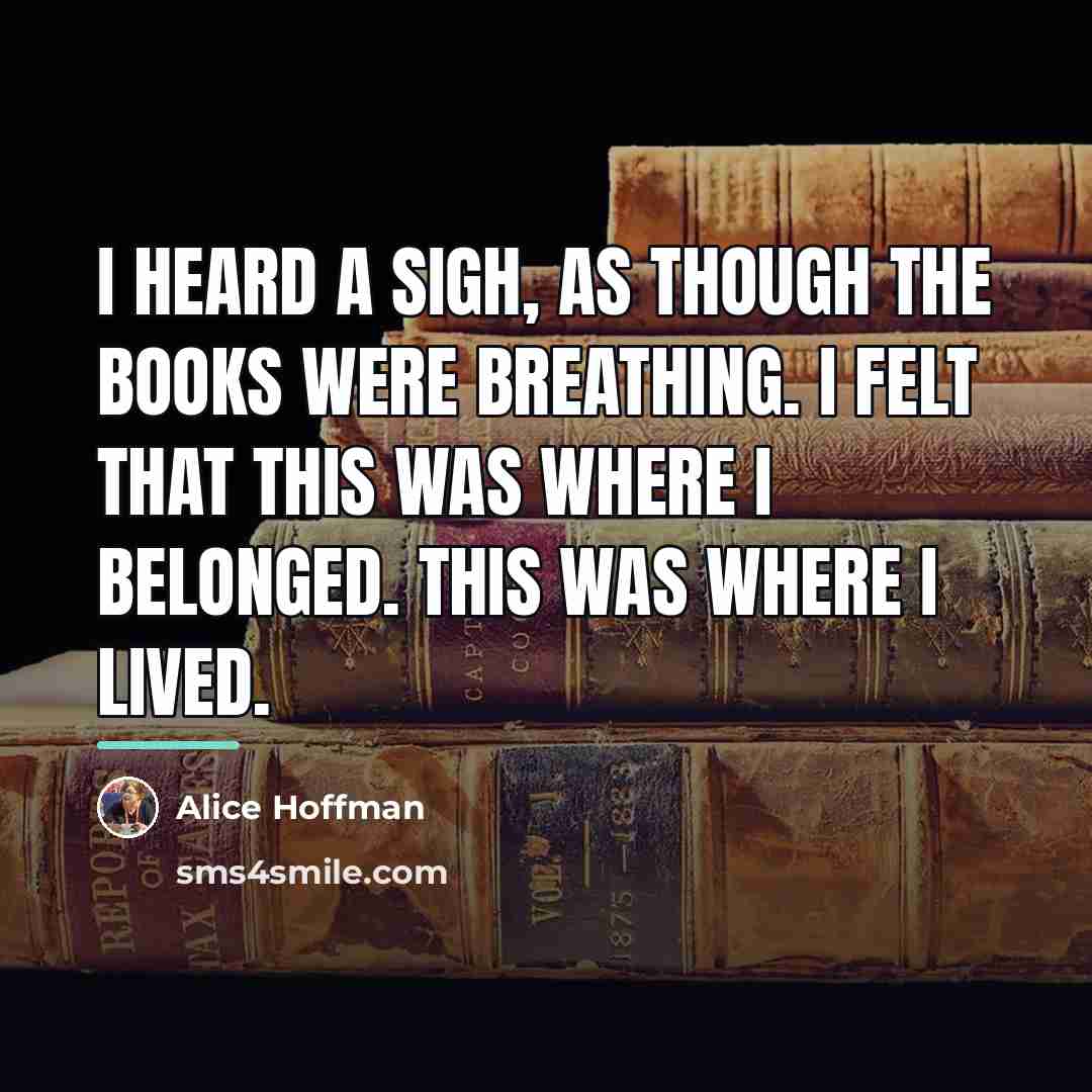 “I heard a sigh, as though the books were breathing.…” quote by Alice Hoffman