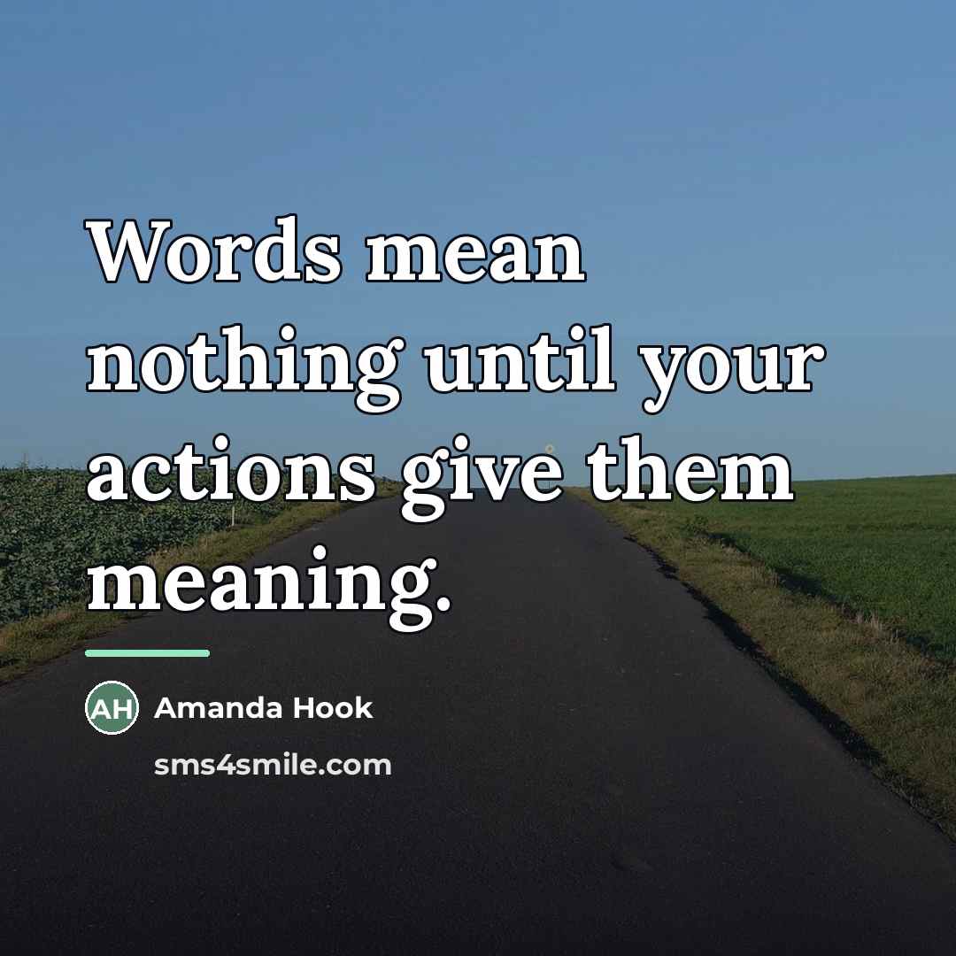 “Words mean nothing until your actions give them meaning.…” quote by Amanda Hook