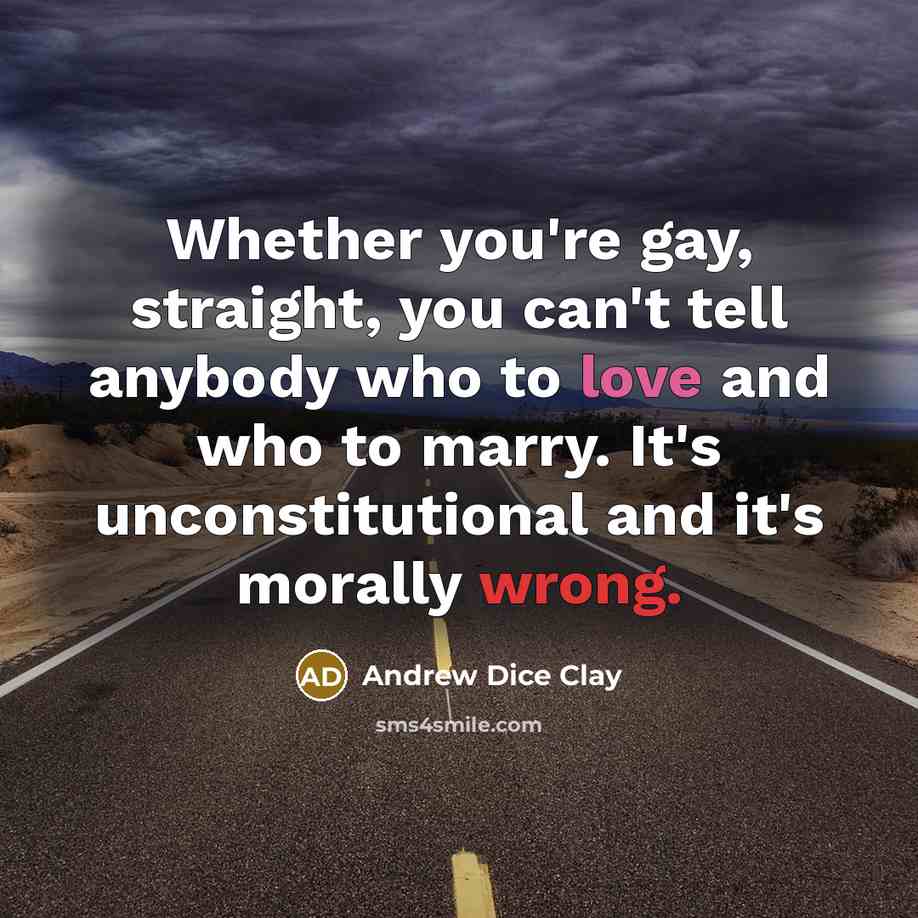 “Whether you're gay, straight, you can't tell anybody who to…” quote by Andrew Dice Clay