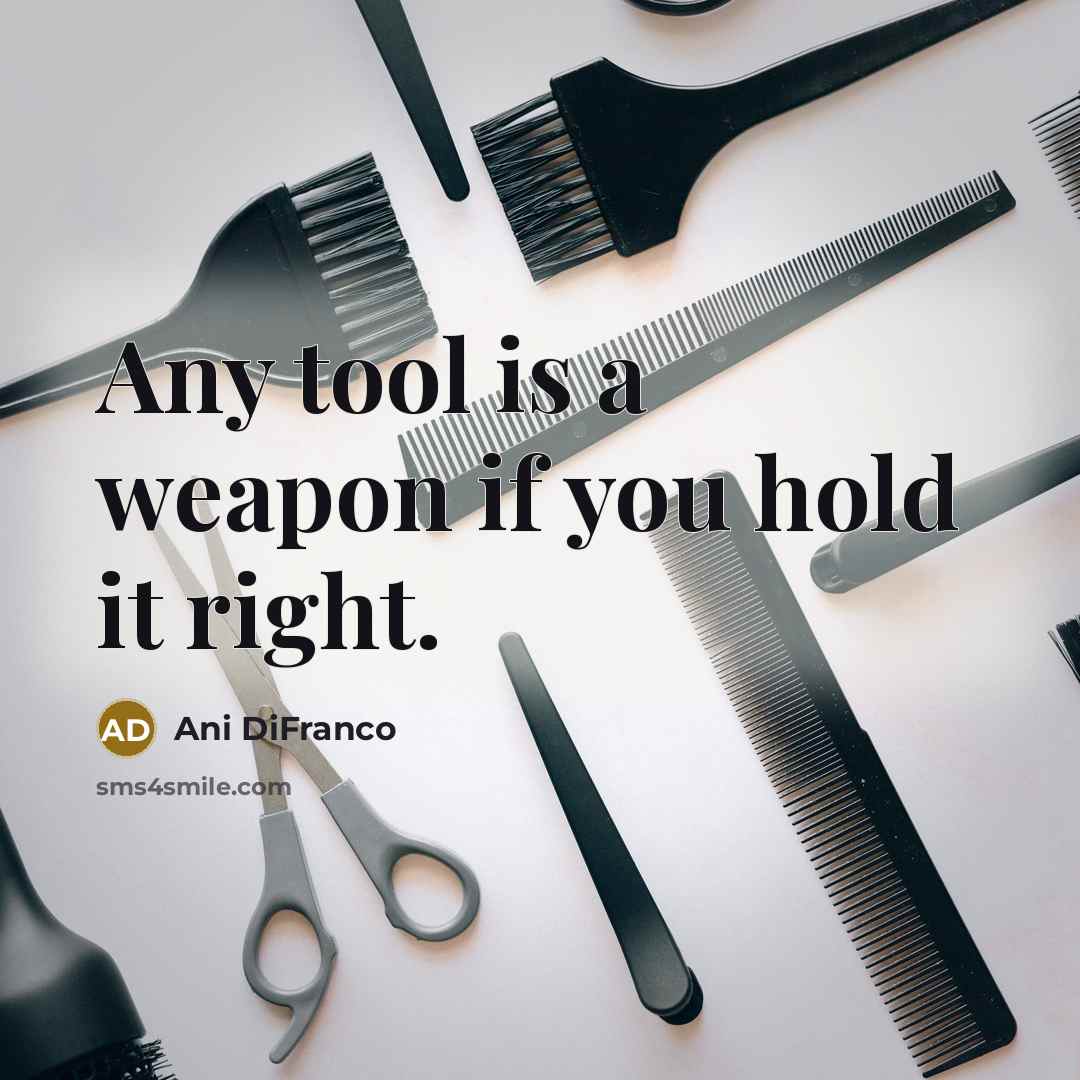 “Any tool is a weapon if you hold it right.…” quote by Ani DiFranco