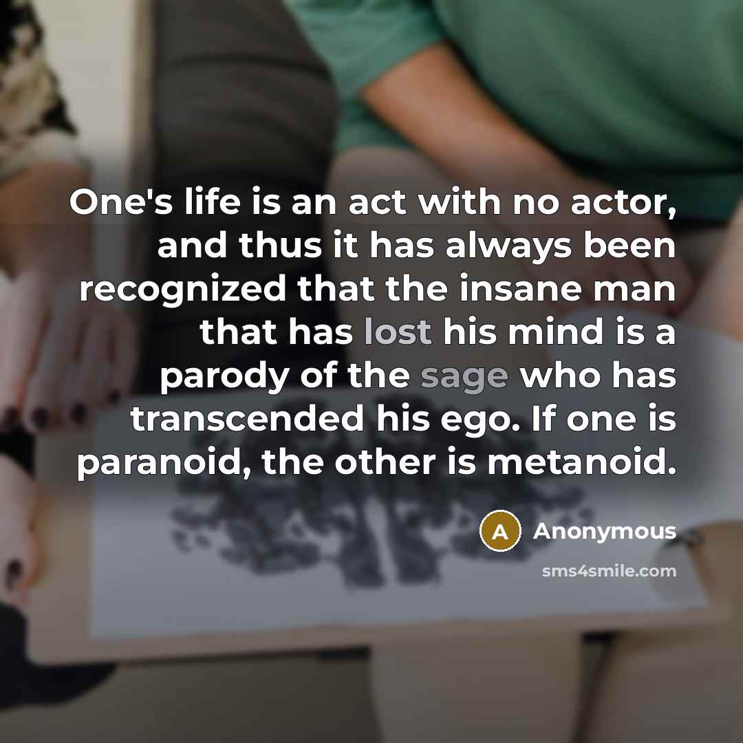 “One's life is an act with no actor, and thus…” quote by Anonymous
