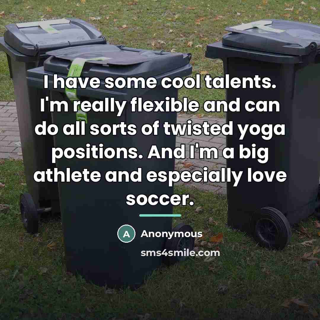 “I have some cool talents. I'm really flexible and can…” quote by Anonymous