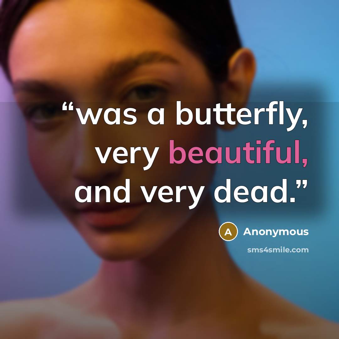 “was a butterfly, very beautiful, and very dead.” quote by Anonymous