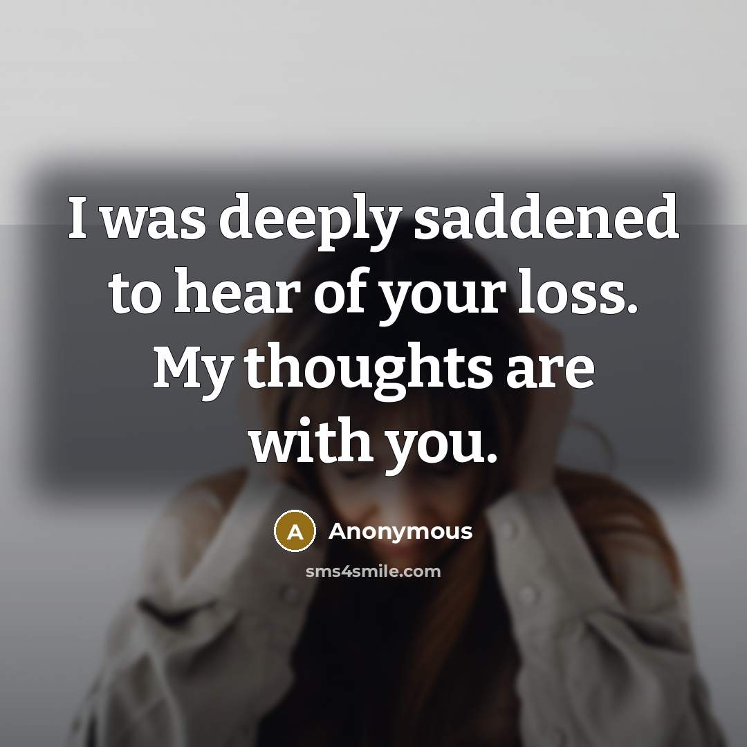 “I was deeply saddened to hear of your loss. My…” quote by Anonymous