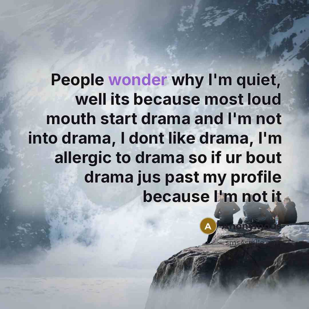 “People wonder why I'm quiet, well its because most loud…” quote by Anonymous