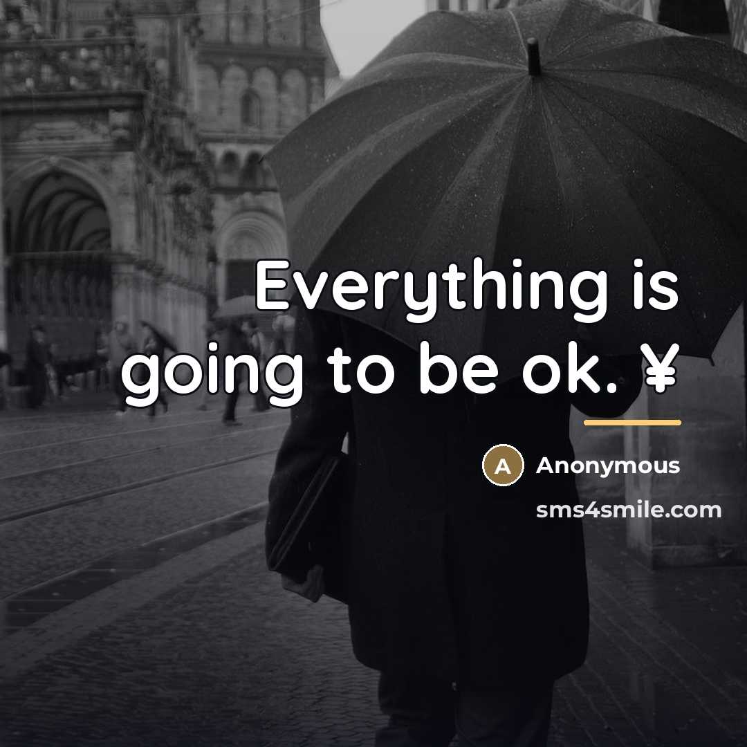 “Everything is going to be ok. ¥…” quote by Anonymous